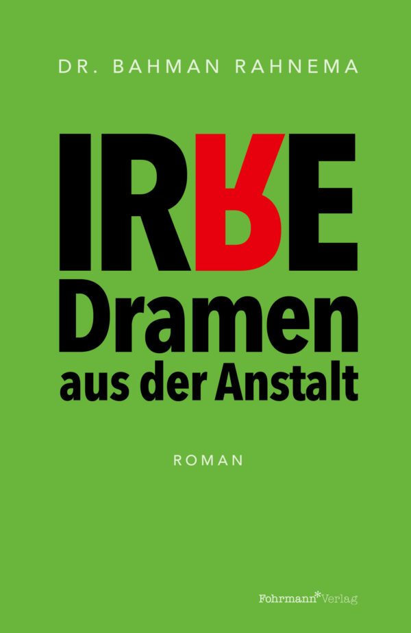 Dr. Bahman Rahnema - Irre Dramen aus der Anstalt - Roman